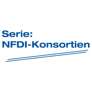 Serie: NFDI-Konsortien