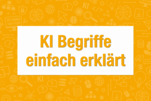 KI Begriffe einfach erklärt