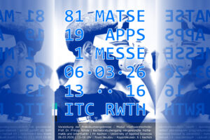 Person mit VR-Brille, darüber in blauer Schrift "81 MATSE, 19 Apps, 1 Messe, 06.03.26, 13 .. 16, ITC RWTH" Logo der FH Aachen, unten in kleiner weißer Schrift "Vorstellung der Praktikumsergebnisse | Modul »Softwaretechnik« Prof. Dr. Philipp Rohde | Bachelorstudiengang »Angewandte Mathe matik und Informatik« | FH Aachen – University of Applied Sciences 06.03.2026 | 13–16 Uhr | Foyer Neubau | Kopernikusstr. 6 | Aachen"